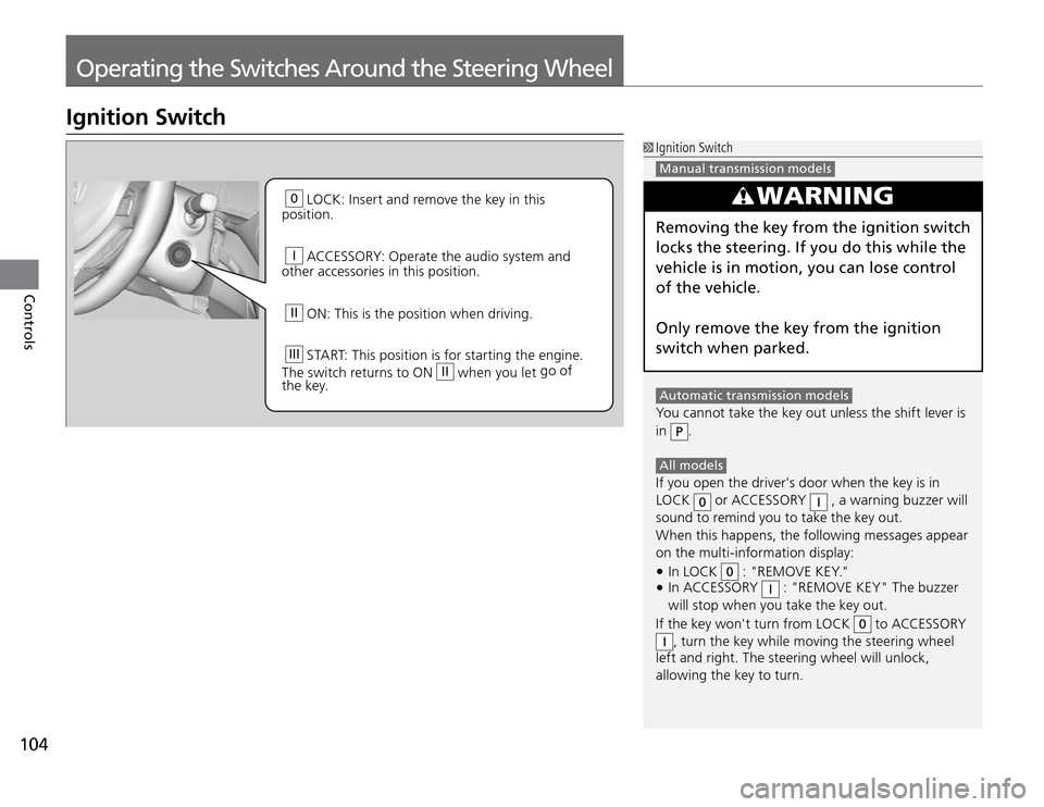 Acura TSX 2011 Owners Manual Operating the Switches Around the Steering Wheel
104Controls
0 LOCK: Insert and remove the key in this
position.
I ACCESSORY: Operate the audio system and
other accessories in this position.
II Acura TSX 2011 Owners Manual Operating the Switches Around the Steering Wheel
104Controls
0 LOCK: Insert and remove the key in this
position.
I ACCESSORY: Operate the audio system and
other accessories in this position.
II