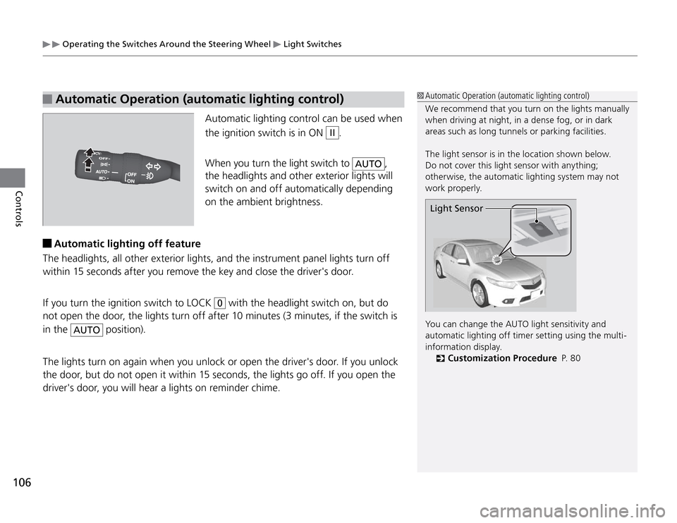Acura TSX 2011 Owners Manual Operating the Switches Around the Steering Wheel
Light Switches
106Controls
Automatic Operation (automatic lighting control)
Automatic lighting control can be used when
the ignition switch is in Acura TSX 2011 Owners Manual Operating the Switches Around the Steering Wheel
Light Switches
106Controls
Automatic Operation (automatic lighting control)
Automatic lighting control can be used when
the ignition switch is in