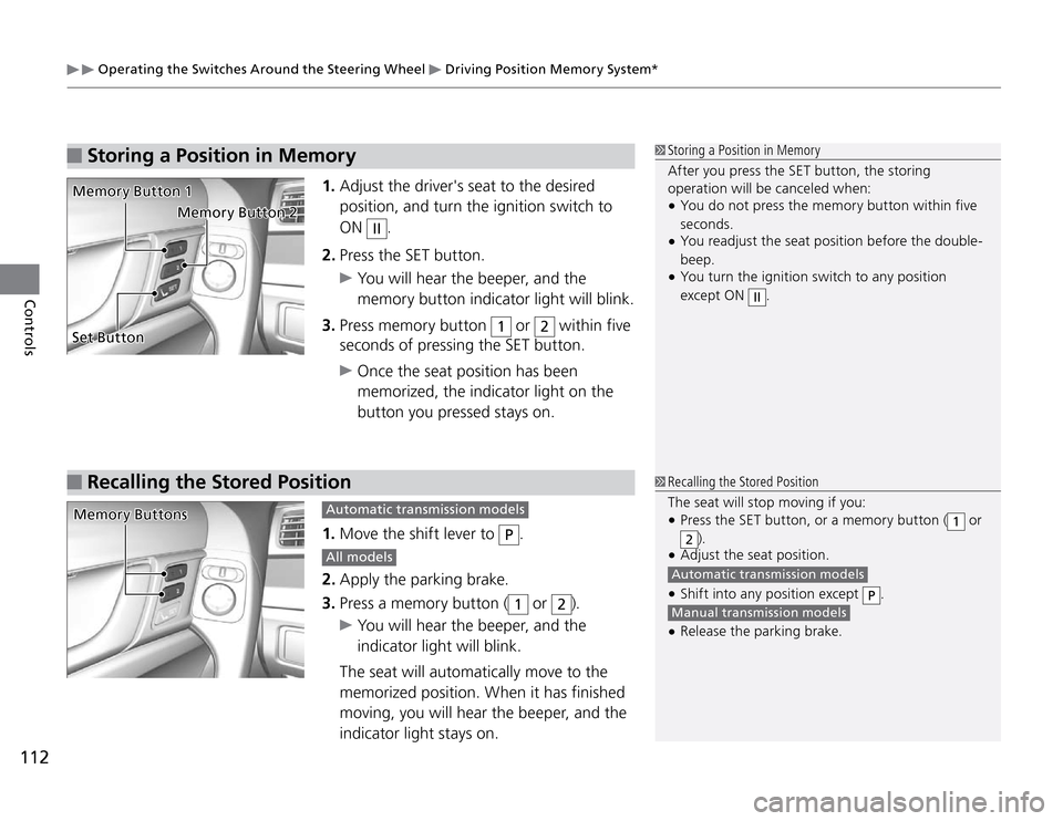 Acura TSX 2011 Owners Manual Operating the Switches Around the Steering Wheel
Driving Position Memory System*
112Controls
1. Adjust the drivers seat to the desired
position, and turn the ignition switch to
ON
II
.
2. Press Acura TSX 2011 Owners Manual Operating the Switches Around the Steering Wheel
Driving Position Memory System*
112Controls
1. Adjust the drivers seat to the desired
position, and turn the ignition switch to
ON
II
.
2. Press