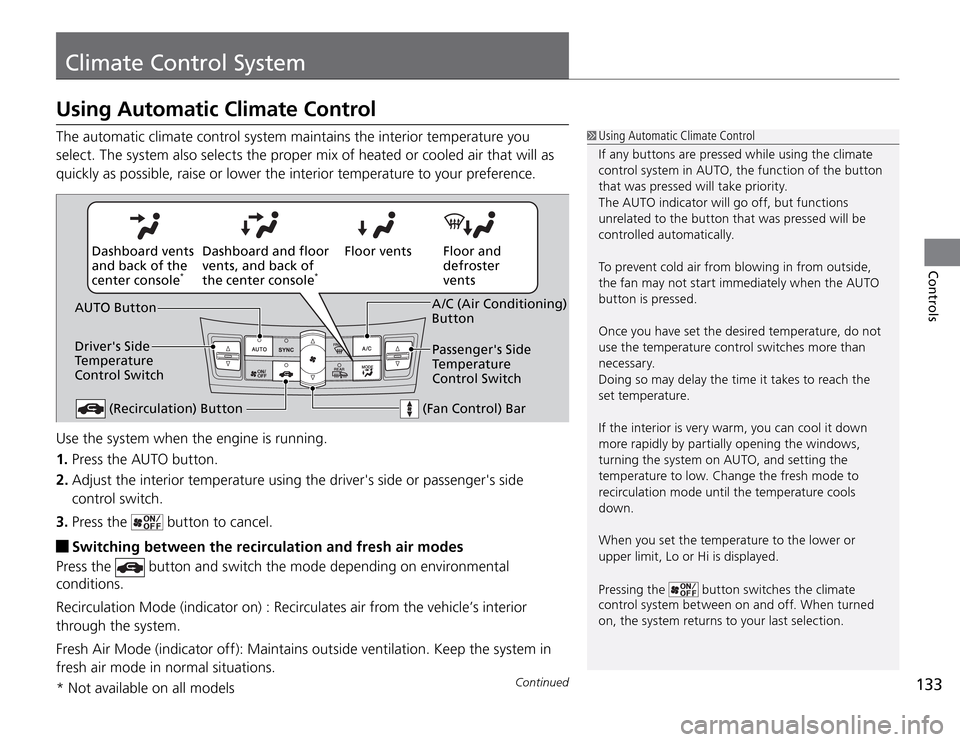 Acura TSX 2011 Owners Manual 133
Climate Control System
Continued
Controls
Using Automatic Climate Control
Using Automatic Climate Control
If any buttons are pressed while using the climate
control system in AUTO, the function Acura TSX 2011 Owners Manual 133
Climate Control System
Continued
Controls
Using Automatic Climate Control
Using Automatic Climate Control
If any buttons are pressed while using the climate
control system in AUTO, the function