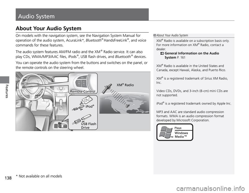 Acura TSX 2011  Owners Manual Audio System
138Features
On models with the navigation system, see the Navigation System Manual for 
operation of the audio system, AcuraLink*, Bluetooth
® HandsFreeLink
®, and voice 
commands for t