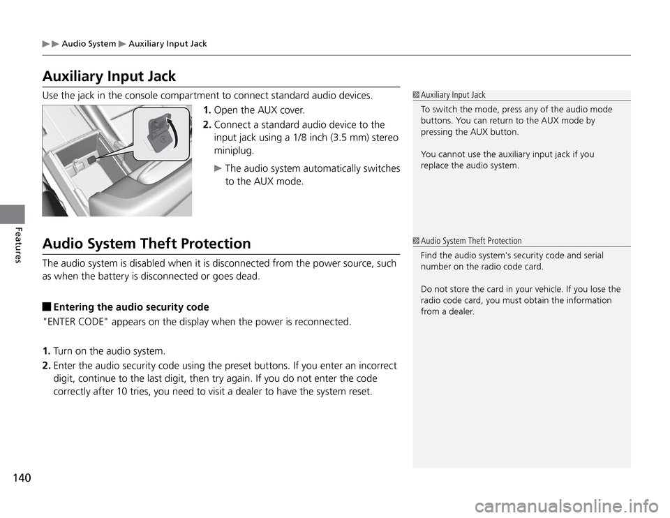 Acura TSX 2011 Owners Manual Audio System
Auxiliary Input Jack
140Features
Auxiliary Input JackUse the jack in the console compartment to connect standard audio devices.
1. Open the AUX cover.
2. Connect a standard audio devic Acura TSX 2011 Owners Manual Audio System
Auxiliary Input Jack
140Features
Auxiliary Input JackUse the jack in the console compartment to connect standard audio devices.
1. Open the AUX cover.
2. Connect a standard audio devic