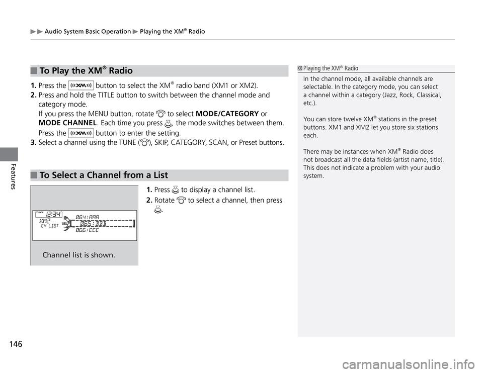 Acura TSX 2011 Owners Manual 146Features
Audio System Basic Operation
Playing the XM
® Radio
To Play the XM
® Radio
1. Press the
button to select the XM
® radio band (XM1 or XM2).
2. Press and hold the TITLE button to sw Acura TSX 2011 Owners Manual 146Features
Audio System Basic Operation
Playing the XM
® Radio
To Play the XM
® Radio
1. Press the
button to select the XM
® radio band (XM1 or XM2).
2. Press and hold the TITLE button to sw