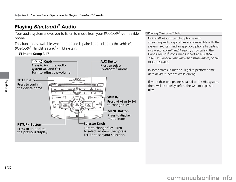 Acura TSX 2011 Owners Manual 156Features
Audio System Basic Operation
Playing Bluetooth
® Audio
Playing
Bluetooth
® Audio
Your audio system allows you to listen to music from your Bluetooth
®-compatible
phone.
This functi Acura TSX 2011 Owners Manual 156Features
Audio System Basic Operation
Playing Bluetooth
® Audio
Playing
Bluetooth
® Audio
Your audio system allows you to listen to music from your Bluetooth
®-compatible
phone.
This functi