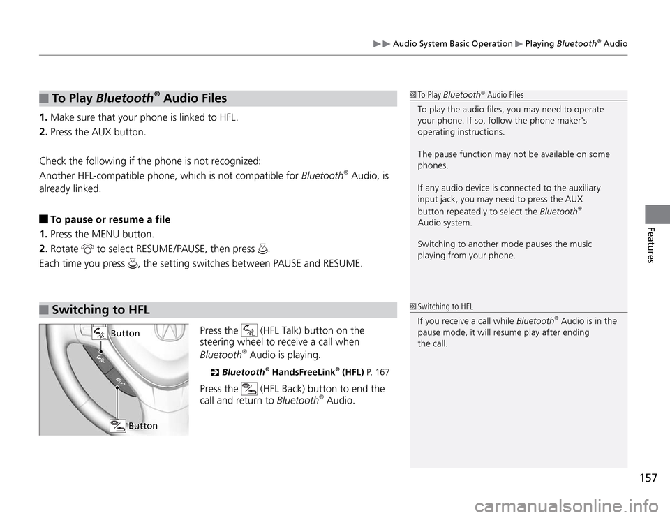 Acura TSX 2011 Owners Manual 157
Features
Audio System Basic Operation
Playing Bluetooth
® Audio
To P l ay
Bluetooth
® Audio Files
1. Make sure that your phone is linked to HFL.
2. Press the AUX button.
Check the followi Acura TSX 2011 Owners Manual 157
Features
Audio System Basic Operation
Playing Bluetooth
® Audio
To P l ay
Bluetooth
® Audio Files
1. Make sure that your phone is linked to HFL.
2. Press the AUX button.
Check the followi