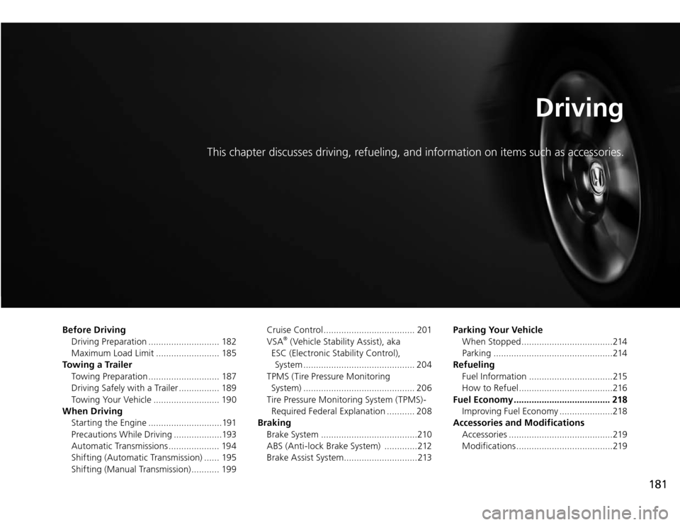 Acura TSX 2011 Owners Manual 181
This chapter discusses driving, refueling, and information on items such as accessories.
Driving
Cruise Control .................................... 201
VSA
® (Vehicle Stability Assist), aka
ES Acura TSX 2011 Owners Manual 181
This chapter discusses driving, refueling, and information on items such as accessories.
Driving
Cruise Control .................................... 201
VSA
® (Vehicle Stability Assist), aka
ES