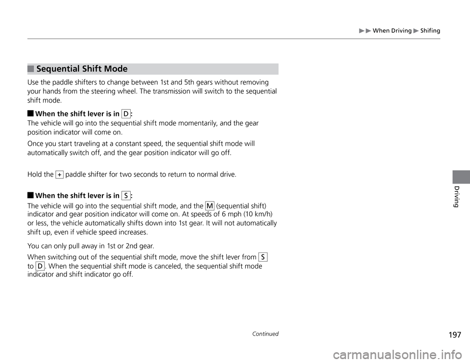 Acura TSX 2011 Owners Manual 197
Continued
Driving
When Driving
Shifing
Sequential Shift Mode
Use the paddle shifters to change between 1st and 5th gears without removing
your hands from the steering wheel. The transmission Acura TSX 2011 Owners Manual 197
Continued
Driving
When Driving
Shifing
Sequential Shift Mode
Use the paddle shifters to change between 1st and 5th gears without removing
your hands from the steering wheel. The transmission