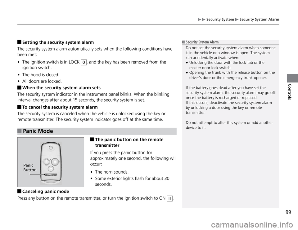 Acura TSX 2011 Owners Manual Security System
Security System Alarm
99Controls
Setting the security system alarm
The security system alarm automatically sets when the following conditions have
been met:
The ignition switch is Acura TSX 2011 Owners Manual Security System
Security System Alarm
99Controls
Setting the security system alarm
The security system alarm automatically sets when the following conditions have
been met:
The ignition switch is