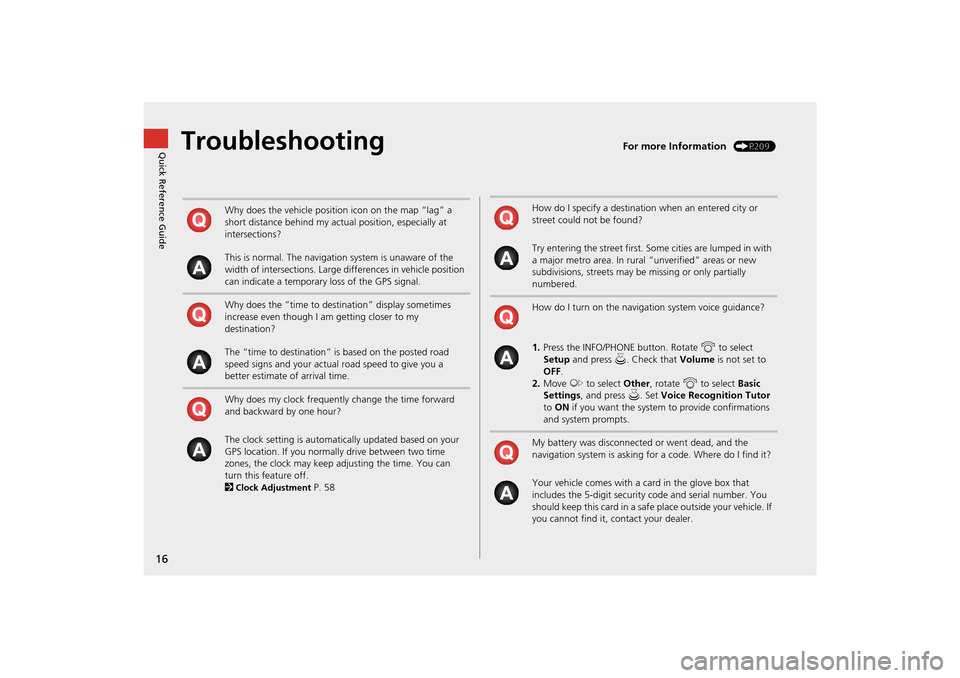 Acura TSX 2011  Navigation Manual 16
Quick Reference GuideTroubleshootingFor more Information (P209)
Why does the vehicle position icon on the map “lag” a 
short distance behind my actual position, especially at 
intersections?
Th