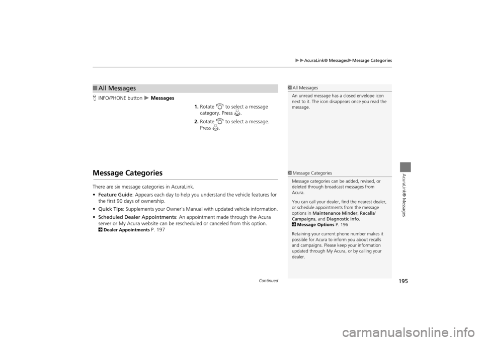 Acura TSX 2011 Navigation Manual 195
AcuraLink® MessagesMessage Categories
AcuraLink® Messages
HINFO/PHONE button Messages
1.Rotate i to select a message
category. Press u.
2. Rotate i to select a message.
Press Acura TSX 2011 Navigation Manual 195
AcuraLink® MessagesMessage Categories
AcuraLink® Messages
HINFO/PHONE button Messages
1.Rotate i to select a message
category. Press u.
2. Rotate i to select a message.
Press