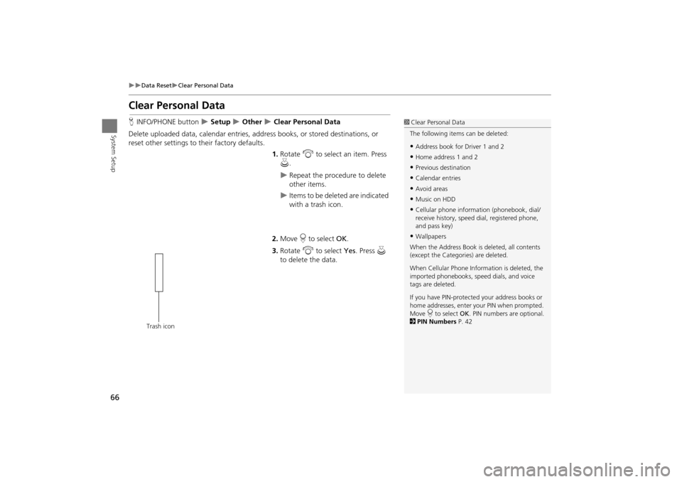 Acura TSX 2011 Navigation Manual 66
Data ResetClear Personal Data
System Setup
Clear Personal Data
HINFO/PHONE button Setup Other Clear Personal Data
Delete uploaded data, calendar entries, addr ess books, or st Acura TSX 2011 Navigation Manual 66
Data ResetClear Personal Data
System Setup
Clear Personal Data
HINFO/PHONE button Setup Other Clear Personal Data
Delete uploaded data, calendar entries, addr ess books, or st