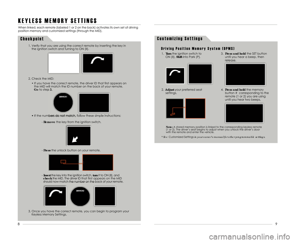 Acura TSX 2011  Advanced Technology Guide K E Y L E S S M E M O R Y S E T T I N G S
2. Check the MID:• If you have the correct remote\b the driver ID that first appears onthe MID will match the ID number on the back of your remote.
Go to st