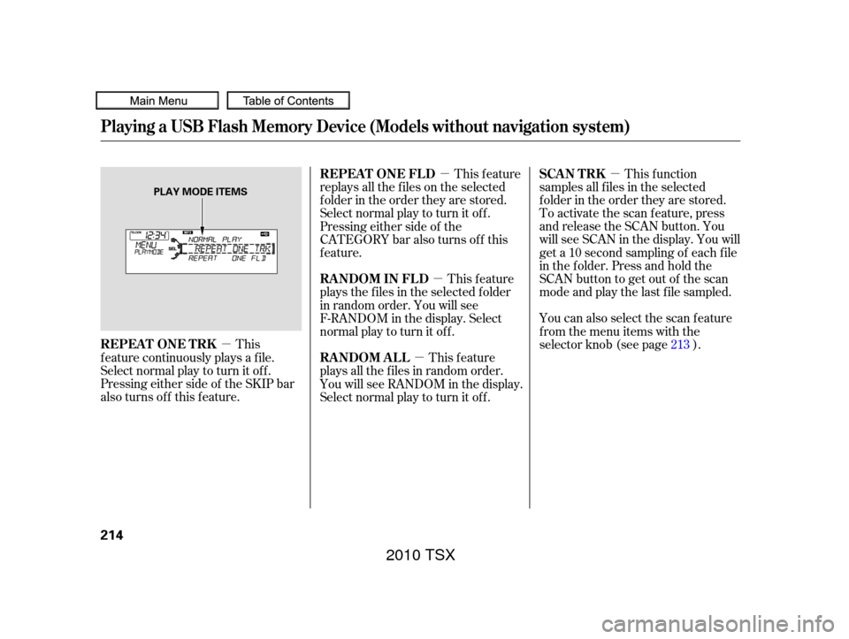 Acura TSX 2010 Owners Manual µµ
µ
µ
µ
This
f eature continuously plays a f ile.
Select normal play to turn it of f .
Pressing either side of the SKIP bar
also turns off this feature. This f unction
samples all f iles in Acura TSX 2010 Owners Manual µµ
µ
µ
µ
This
f eature continuously plays a f ile.
Select normal play to turn it of f .
Pressing either side of the SKIP bar
also turns off this feature. This f unction
samples all f iles in