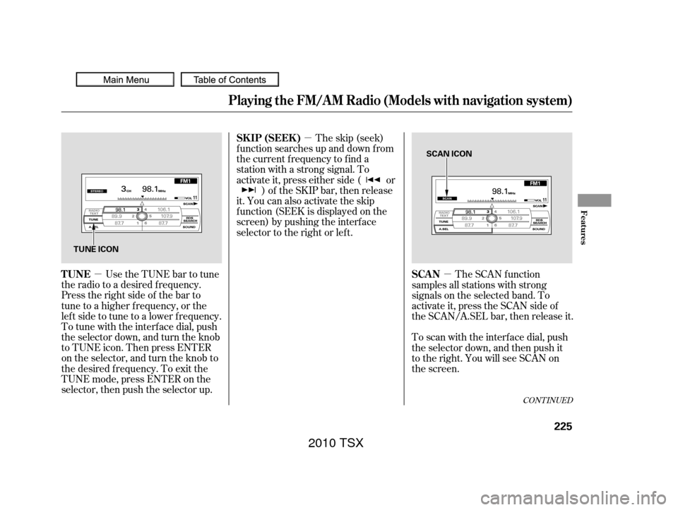 Acura TSX 2010 Owners Manual µ
µ µ
CONT INUED
The skip (seek)
f unction searches up and down f rom
the current f requency to f ind a
station with a strong signal. To
activate it, press either side ( or ) of the SKIP bar, th Acura TSX 2010 Owners Manual µ
µ µ
CONT INUED
The skip (seek)
f unction searches up and down f rom
the current f requency to f ind a
station with a strong signal. To
activate it, press either side ( or ) of the SKIP bar, th