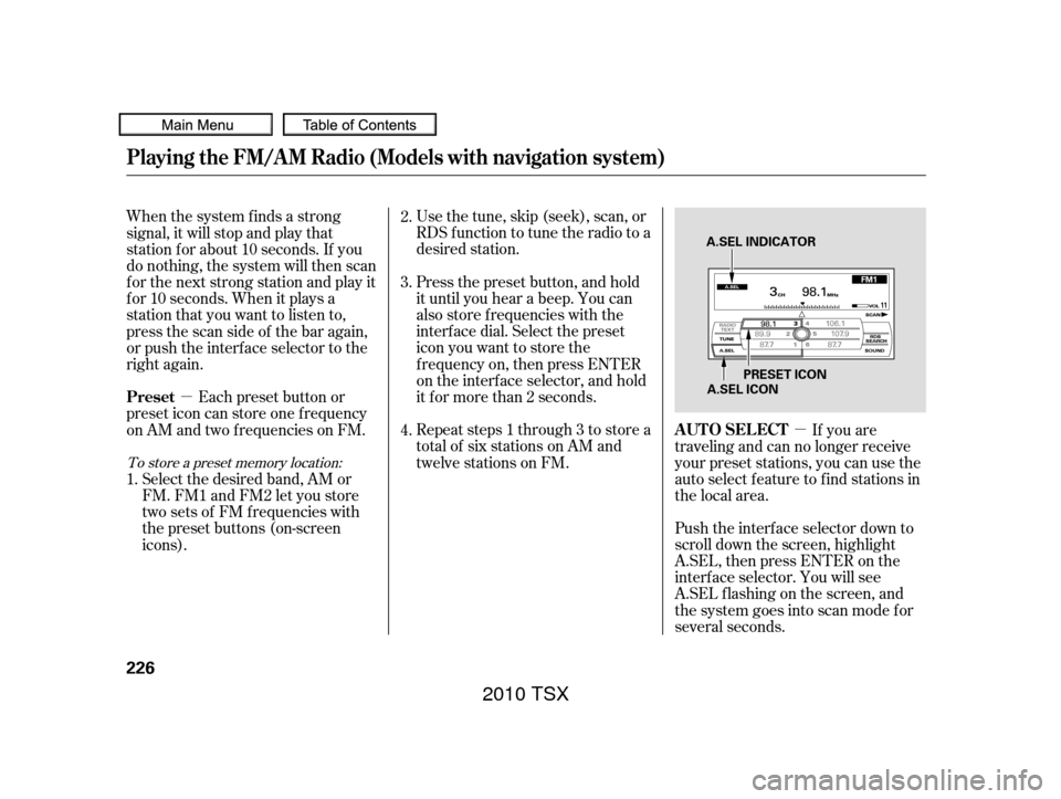 Acura TSX 2010 Owners Manual µµ
Push the interf ace selector down to
scroll down the screen, highlight
A.SEL, then press ENTER on the
interf ace selector. You will see
A.SEL f lashing on the screen, and
the system goes into s Acura TSX 2010 Owners Manual µµ
Push the interf ace selector down to
scroll down the screen, highlight
A.SEL, then press ENTER on the
interf ace selector. You will see
A.SEL f lashing on the screen, and
the system goes into s