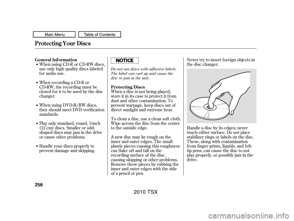 Acura TSX 2010 Owners Manual When using CD-R or CD-RW discs,
use only high quality discs labeled
f or audio use.
When recording a CD-R or
CD-RW, the recording must be
closedforittobeusedbythedisc
changer.
When using DVD-R/RW disc Acura TSX 2010 Owners Manual When using CD-R or CD-RW discs,
use only high quality discs labeled
f or audio use.
When recording a CD-R or
CD-RW, the recording must be
closedforittobeusedbythedisc
changer.
When using DVD-R/RW disc