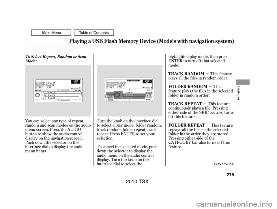 Acura TSX 2010 Owners Manual µµ
µ
µ
You can select any type of repeat,
random and scan modes on the audio
menu screen. Press the AUDIO
button to show the audio control
display on the navigation screen.
Push down the selec Acura TSX 2010 Owners Manual µµ
µ
µ
You can select any type of repeat,
random and scan modes on the audio
menu screen. Press the AUDIO
button to show the audio control
display on the navigation screen.
Push down the selec
