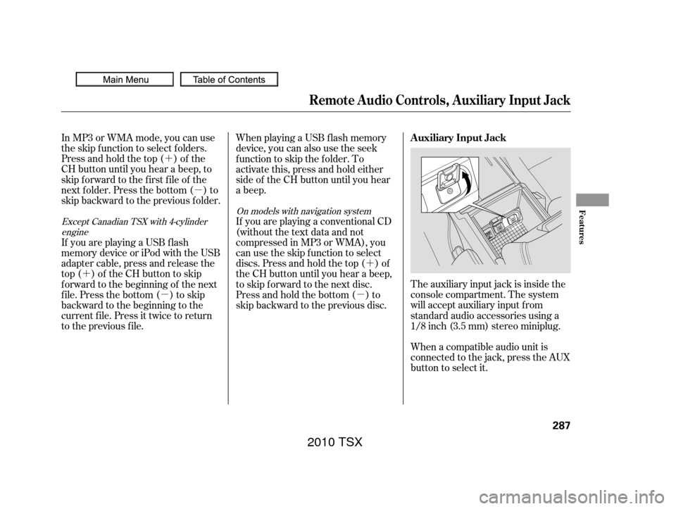 Acura TSX 2010 Owners Manual ´µ
´
µ
´
µ
In MP3 or WMA mode, you can use
the skip function to select folders.
Press and hold the top ( ) of the
CH button until you hear a beep, to
skip f orward to the f irst f ile of t Acura TSX 2010 Owners Manual ´µ
´
µ
´
µ
In MP3 or WMA mode, you can use
the skip function to select folders.
Press and hold the top ( ) of the
CH button until you hear a beep, to
skip f orward to the f irst f ile of t