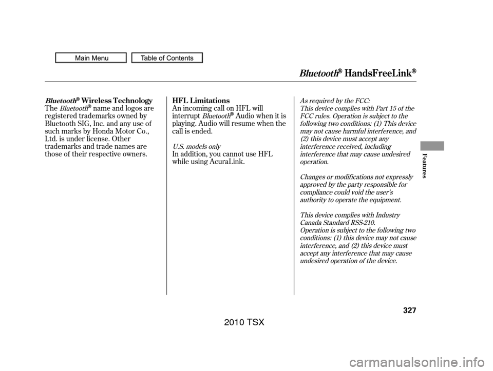 Acura TSX 2010 Owners Manual As required by the FCC:This device complies with Part 15 of theFCC rules. Operation is subject to thef ollowing two conditions: (1) This devicemay not cause harmf ul interf erence, and(2) this device Acura TSX 2010 Owners Manual As required by the FCC:This device complies with Part 15 of theFCC rules. Operation is subject to thef ollowing two conditions: (1) This devicemay not cause harmf ul interf erence, and(2) this device