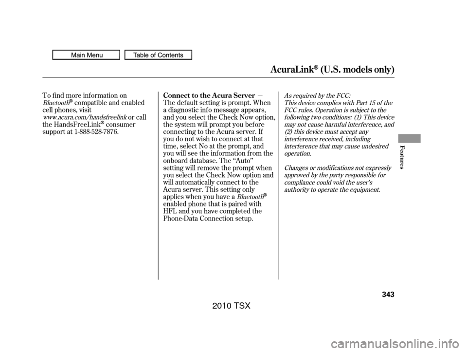 Acura TSX 2010 Owners Manual µAs required by the FCC:This device complies with Part 15 of theFCC rules. Operation is subject to thef ollowing two conditions: (1) This devicemay not cause harmf ul interf erence, and(2) this devi Acura TSX 2010 Owners Manual µAs required by the FCC:This device complies with Part 15 of theFCC rules. Operation is subject to thef ollowing two conditions: (1) This devicemay not cause harmf ul interf erence, and(2) this devi
