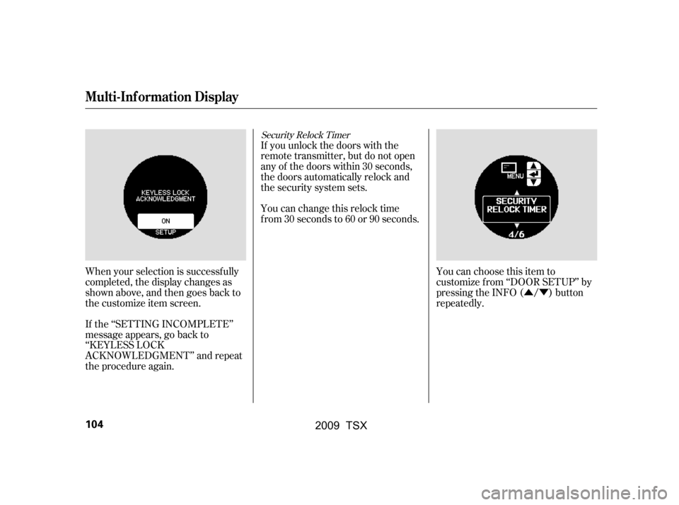 Acura TSX 2009  Owners Manual ÛÝ
Security Relock Timer
When your selection is successf ully 
completed, the display changes as
shown above, and then goes back to 
the customize item screen. 
If the ‘‘SETTING INCOMPLETE’
