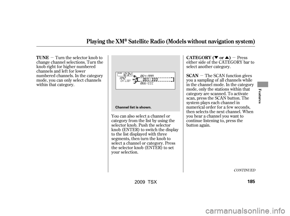 Acura TSX 2009 Owners Manual µÝÛµ
µ
The SCAN f unction gives
you a sampling of all channels while
in the channel mode. In the category
mode, only the stations within that
category are scanned. To activate
scan, press Acura TSX 2009 Owners Manual µÝÛµ
µ
The SCAN f unction gives
you a sampling of all channels while
in the channel mode. In the category
mode, only the stations within that
category are scanned. To activate
scan, press