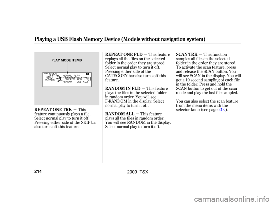 Acura TSX 2009 Owners Manual µµ
µ
µ
µ
This
f eature continuously plays a f ile.
Select normal play to turn it of f .
Pressing either side of the SKIP bar
also turns off this feature. This f unction
samples all f iles i Acura TSX 2009 Owners Manual µµ
µ
µ
µ
This
f eature continuously plays a f ile.
Select normal play to turn it of f .
Pressing either side of the SKIP bar
also turns off this feature. This f unction
samples all f iles i