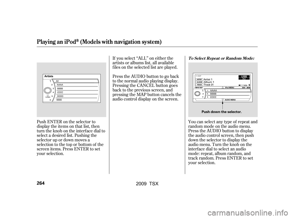 Acura TSX 2009 Owners Manual Push ENTER on the selector to
display the items on that list, then
turn the knob on the interface dial to
select a desired list. Pushing the
selector up or down moves a
selection to the top or bott Acura TSX 2009 Owners Manual Push ENTER on the selector to
display the items on that list, then
turn the knob on the interface dial to
select a desired list. Pushing the
selector up or down moves a
selection to the top or bott