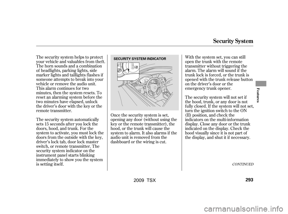 Acura TSX 2009 Owners Manual The security system helps to protect
your vehicle and valuables f rom thef t.
The horn sounds and a combination
of headlights, parking lights, side
marker lights and taillights f lashes if
someone Acura TSX 2009 Owners Manual The security system helps to protect
your vehicle and valuables f rom thef t.
The horn sounds and a combination
of headlights, parking lights, side
marker lights and taillights f lashes if
someone
