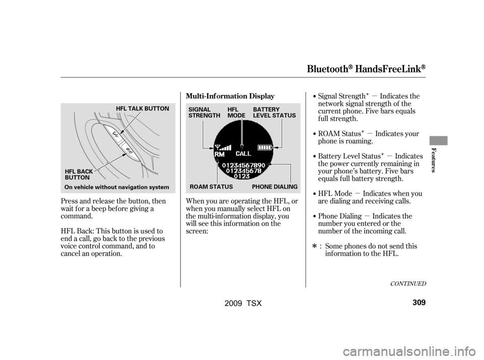 Acura TSX 2009 Owners Manual µµ
µ µ
µ
Î
Î
Î Î
Phone Dialing Indicates the
number you entered or the
number of the incoming call.
Signal Strength Indicates the
network signal strength of the
current phone. Fiv Acura TSX 2009 Owners Manual µµ
µ µ
µ
Î
Î
Î Î
Phone Dialing Indicates the
number you entered or the
number of the incoming call.
Signal Strength Indicates the
network signal strength of the
current phone. Fiv