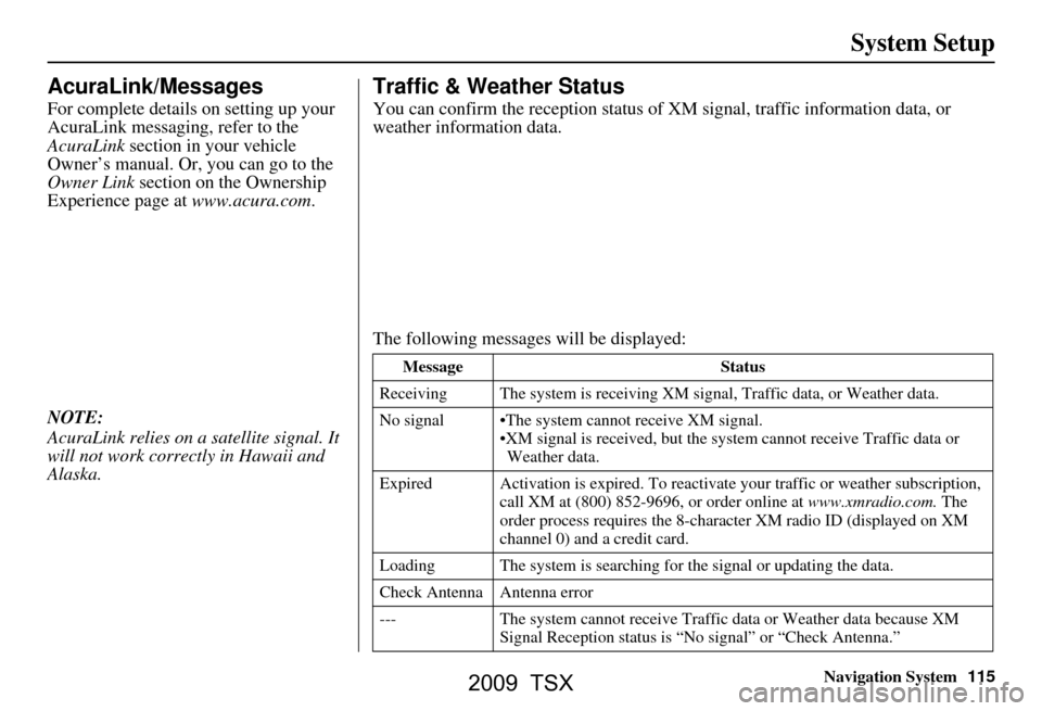 Acura TSX 2009 Navigation Manual Navigation System115
System Setup
AcuraLink/Messages
For complete details on setting up your
AcuraLink messaging, refer to the
AcuraLink section in your vehicle
Owner’s manual. Or, you can go t Acura TSX 2009 Navigation Manual Navigation System115
System Setup
AcuraLink/Messages
For complete details on setting up your
AcuraLink messaging, refer to the
AcuraLink section in your vehicle
Owner’s manual. Or, you can go t