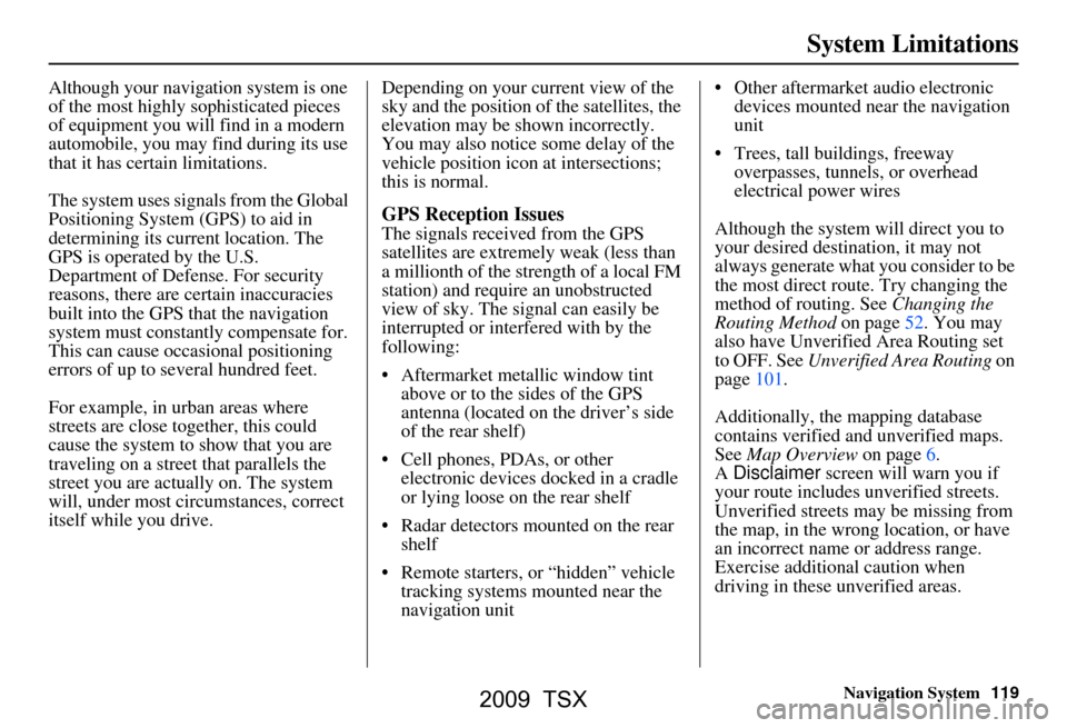 Acura TSX 2009 Navigation Manual Navigation System119
System Limitations
Although your navigation system is one
of the most highly sophisticated pieces
of equipment you will find in a modern
automobile, you may find during its us Acura TSX 2009 Navigation Manual Navigation System119
System Limitations
Although your navigation system is one
of the most highly sophisticated pieces
of equipment you will find in a modern
automobile, you may find during its us