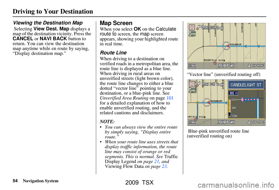 Acura TSX 2009 Navigation Manual 54Navigation System
Driving to Your Destination
Viewing the Destination Map
Selecting View Dest. Map displays a
map of the destination vicinity. Press the
CANCEL or NAVI BACK button to
return. Acura TSX 2009 Navigation Manual 54Navigation System
Driving to Your Destination
Viewing the Destination Map
Selecting View Dest. Map displays a
map of the destination vicinity. Press the
CANCEL or NAVI BACK button to
return.