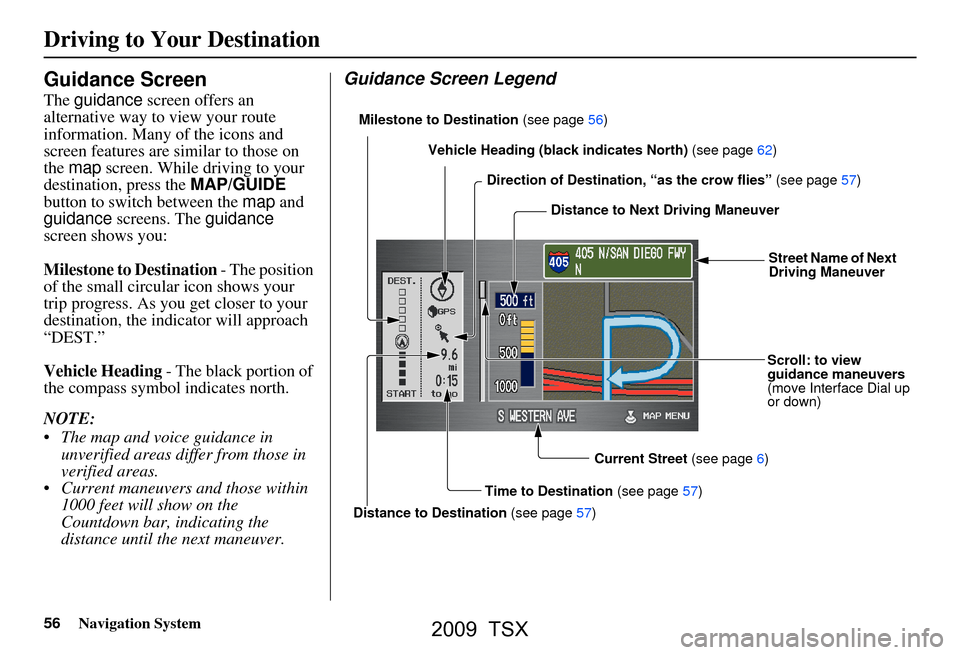 Acura TSX 2009 Navigation Manual 56Navigation System
Driving to Your Destination
Guidance Screen
The guidance screen offers an
alternative way to view your route
information. Many of the icons and
screen features are similar to t Acura TSX 2009 Navigation Manual 56Navigation System
Driving to Your Destination
Guidance Screen
The guidance screen offers an
alternative way to view your route
information. Many of the icons and
screen features are similar to t