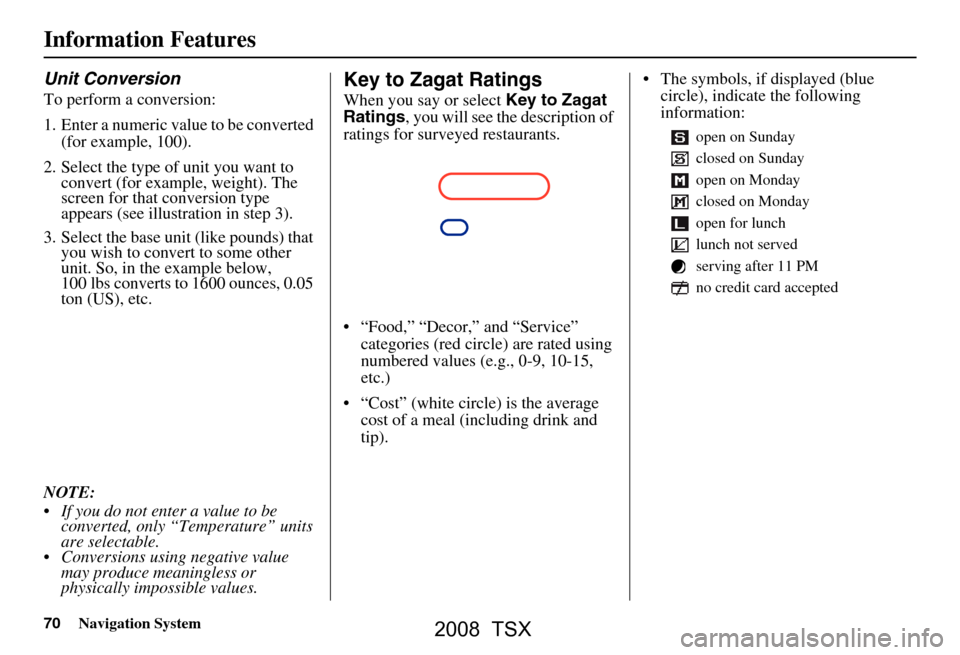 Acura TSX 2008  Navigation Manual 70Navigation System
Unit Conversion
To perform a conversion: 
1. Enter a numeric value to be converted (for example, 100).
2. Select the type of unit you want to  convert (for example, weight). The  
