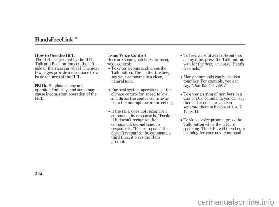 Acura TSX 2006  Owners Manual TheHFLisoperatedbytheHFL
Talk and Back buttons on the left
side of the steering wheel. The next
f ew pages provide instructions f or all
basic f eatures of the HFL.Many commands can be spoken
together