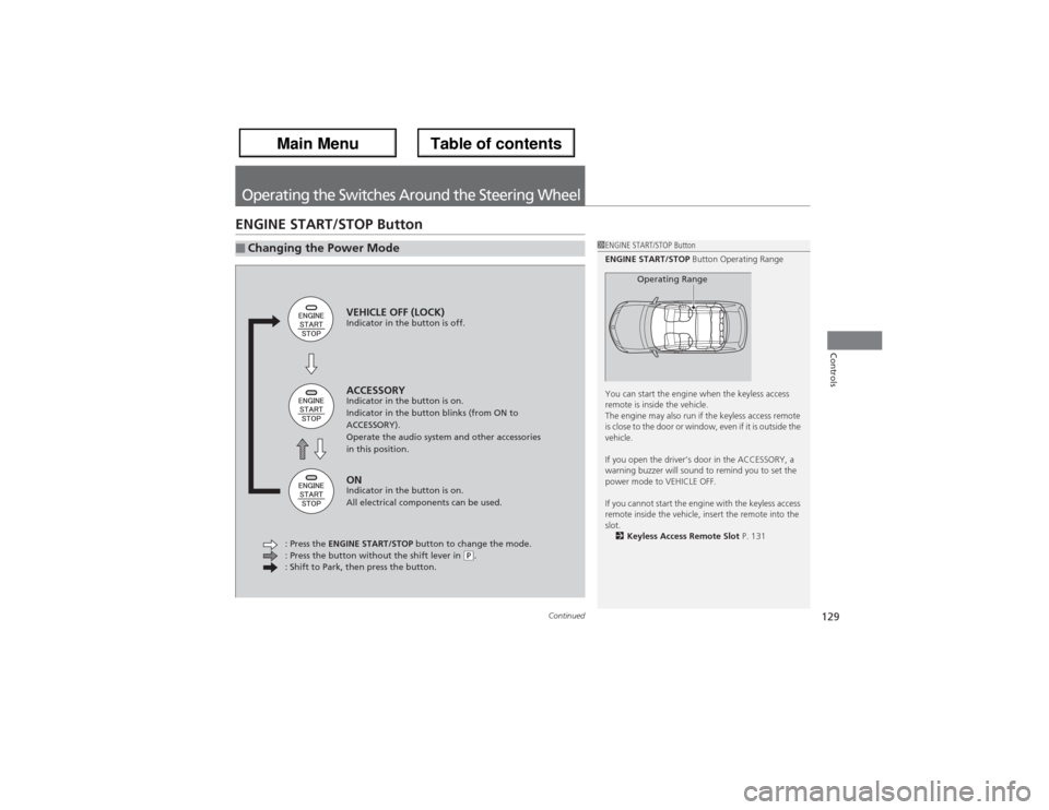 Acura ZDX 2013 Owners Manual 129
Continued
Controls
Operating the Switches Around the Steering WheelENGINE START/STOP Button■Changing the Power Mode
1ENGINE START/STOP Button
ENGINE START/STOP Button Operating Range
You can sta Acura ZDX 2013 Owners Manual 129
Continued
Controls
Operating the Switches Around the Steering WheelENGINE START/STOP Button■Changing the Power Mode
1ENGINE START/STOP Button
ENGINE START/STOP Button Operating Range
You can sta