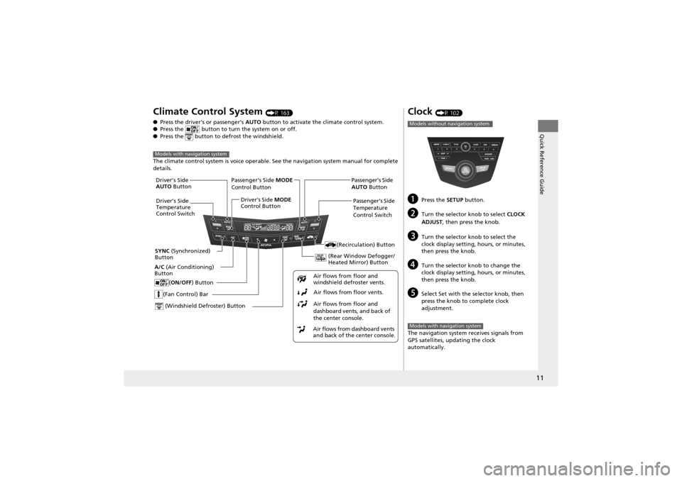 Acura ZDX 2012 Owners Manual 11
Quick Reference Guide
Climate Control System (P 163)
● Press the drivers or passenger’s AUTO button to activate the climate control system.
● Press the button to turn the system on or off Acura ZDX 2012 Owners Manual 11
Quick Reference Guide
Climate Control System (P 163)
● Press the drivers or passenger’s AUTO button to activate the climate control system.
● Press the button to turn the system on or off