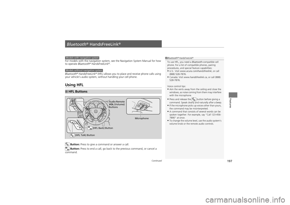 Acura ZDX 2012 Owners Manual 197Continued
Features
Bluetooth® HandsFreeLink®
For models with the navigation system, see the Navigation System Manual for how
to operate Bluetooth® HandsFreeLink ®.
Bluetooth ® HandsFreeLink Acura ZDX 2012 Owners Manual 197Continued
Features
Bluetooth® HandsFreeLink®
For models with the navigation system, see the Navigation System Manual for how
to operate Bluetooth® HandsFreeLink ®.
Bluetooth ® HandsFreeLink