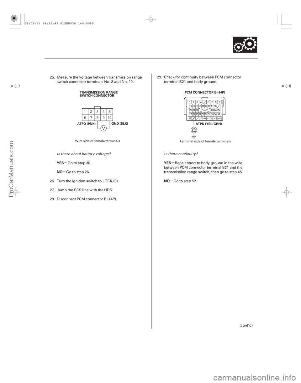 ACURA CSX 2006  Service Repair Manual ÎÎ
µ
µ µ
µ
YES
NO
YES
NO
14-87
ATPD (PNK)TRANSMISSION RANGE
SWITCH CONNECTOR
GND (BLK) PCM CONNECTOR B (44P)
ATPD (YEL/GRN)
25. Measure the voltage between transmission rangeswitch