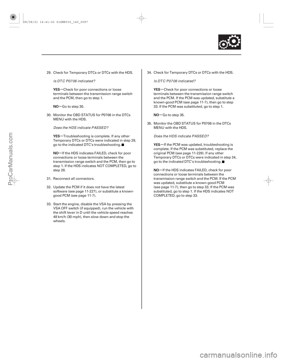 ACURA CSX 2006  Service Repair Manual µ
µ
µ
µ µ
µ
µ
µ
YES
NO
YES
NO
YES
NO
YES
NO
14-95
29. Check for Temporary DTCs or DTCs with the HDS.
Check for poor connections or loose
terminals between the transmission range switch