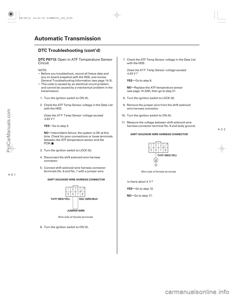 ACURA CSX 2006 Service Repair Manual Î
Î
(#
)
µ
µ µ
µ
µ
µ
DTC P0713:
YES
NO YES
NO
YES
NO
14-100Automatic Transmission
DTC Troubleshooting (cont’d)
JUMPER WIRE
SHIFT ACURA CSX 2006 Service Repair Manual Î
Î
(#
)
µ
µ µ
µ
µ
µ
DTC P0713:
YES
NO YES
NO
YES
NO
14-100Automatic Transmission
DTC Troubleshooting (cont’d)
JUMPER WIRE
SHIFT