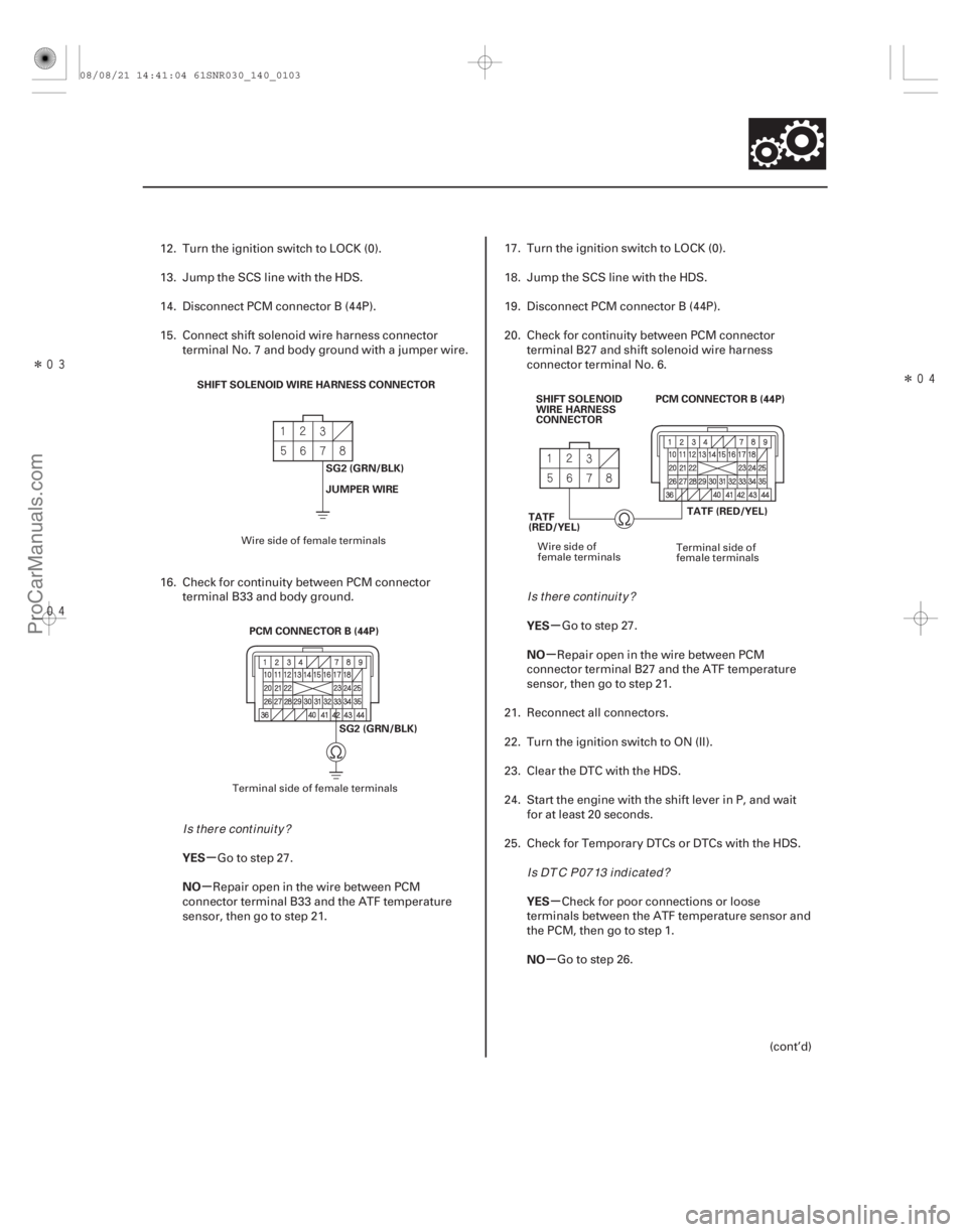 ACURA CSX 2006 Service Repair Manual Î
Î
µ
µ µ
µ
µ
µ
YES
NO YES
NO
YES
NO
14-101
SG2 (GRN/BLK)
JUMPER WIRE
SHIFT SOLENOID WIRE HARNESS CONNECTOR
PCM CONNECTOR B (44P) SG2 (GRN/BLK) PCM CONNECTOR B (44P)
TATF ( ACURA CSX 2006 Service Repair Manual Î
Î
µ
µ µ
µ
µ
µ
YES
NO YES
NO
YES
NO
14-101
SG2 (GRN/BLK)
JUMPER WIRE
SHIFT SOLENOID WIRE HARNESS CONNECTOR
PCM CONNECTOR B (44P) SG2 (GRN/BLK) PCM CONNECTOR B (44P)
TATF (