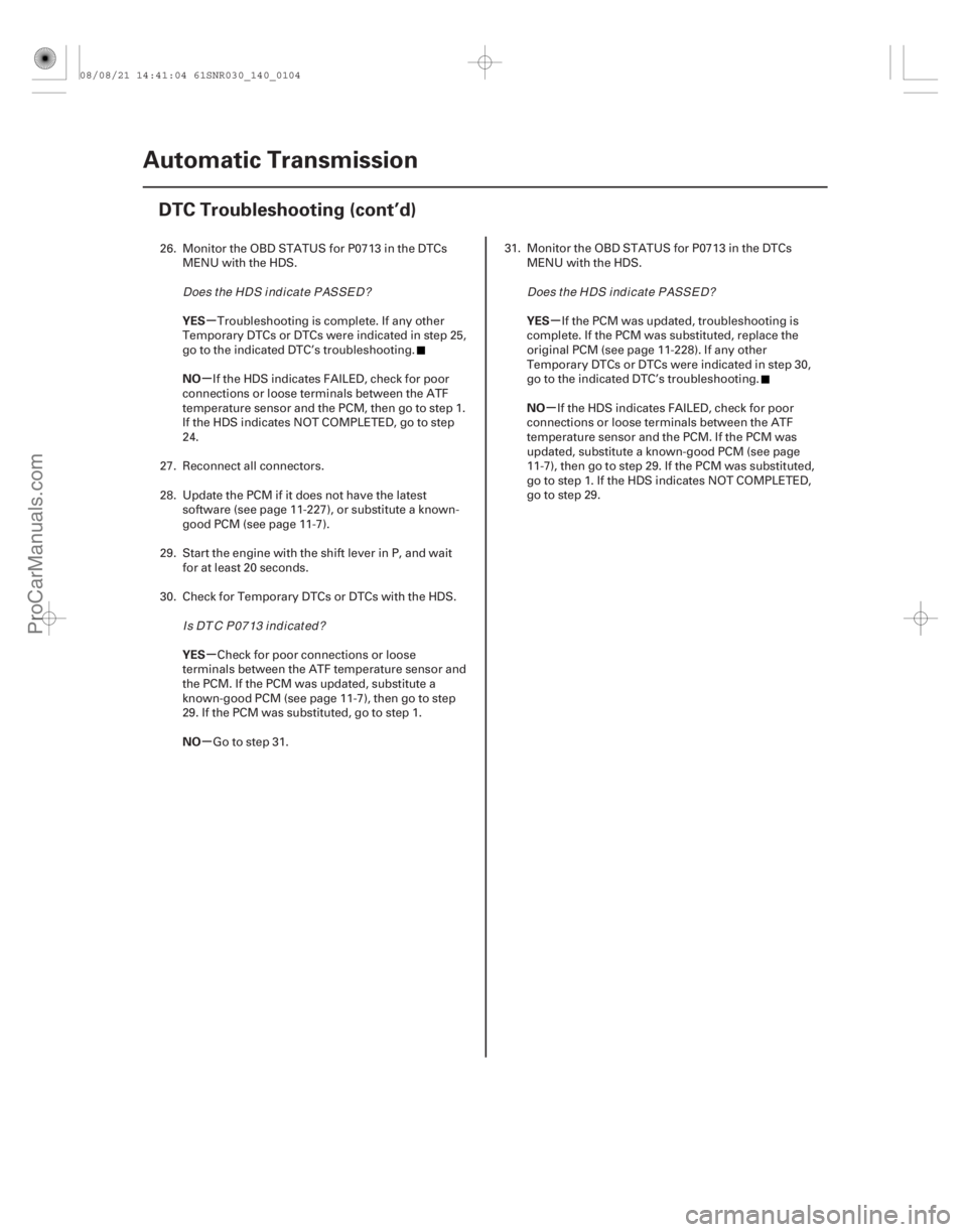ACURA CSX 2006 Service Repair Manual µ
µ
µ
µ µ
µ
YES
NO
YES
NO YES
NO
14-102Automatic Transmission
DTC Troubleshooting (cont’d)
26. Monitor the OBD STATUS for P0713 in the DTCs
MENU with the HDS.
Troubleshooting is complete ACURA CSX 2006 Service Repair Manual µ
µ
µ
µ µ
µ
YES
NO
YES
NO YES
NO
14-102Automatic Transmission
DTC Troubleshooting (cont’d)
26. Monitor the OBD STATUS for P0713 in the DTCs
MENU with the HDS.
Troubleshooting is complete