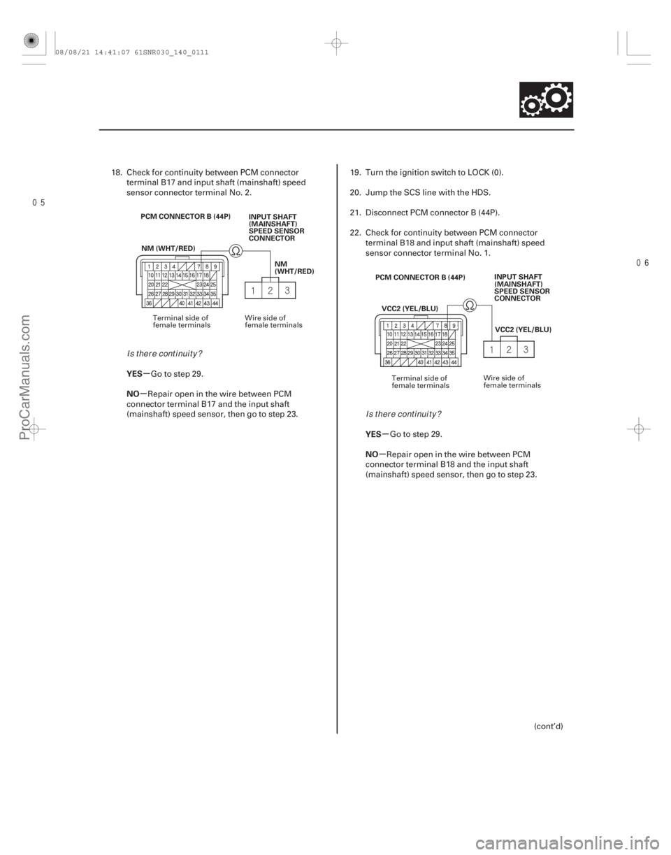 ACURA CSX 2006 Service Repair Manual
µ
µ
µ
µ
YES
NO
YES
NO
14-109
INPUT SHAFT
(MAINSHAFT)
SPEED SENSOR
CONNECTOR
PCM CONNECTOR B (44P)
NM (WHT/RED) NM
(WHT/RED) INPUT SHAFT
(MAINSHAFT)
SPEED SENSOR
CONNECTOR
VCC2 (YEL/BL ACURA CSX 2006 Service Repair Manual
µ
µ
µ
µ
YES
NO
YES
NO
14-109
INPUT SHAFT
(MAINSHAFT)
SPEED SENSOR
CONNECTOR
PCM CONNECTOR B (44P)
NM (WHT/RED) NM
(WHT/RED) INPUT SHAFT
(MAINSHAFT)
SPEED SENSOR
CONNECTOR
VCC2 (YEL/BL