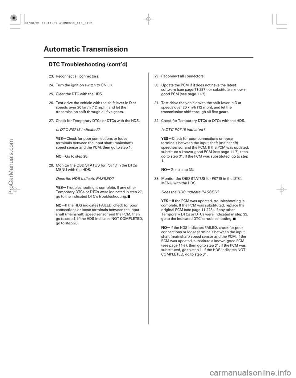 ACURA CSX 2006 Service Repair Manual µ
µ
µ
µ µ
µ µ
µ
YES
NO
YES
NO
YES
NO
YES
NO
14-110Automatic Transmission
DTC Troubleshooting (cont’d)
23. Reconnect all connectors.
24. Turn the ignition switch to ON (II).
25. Clear ACURA CSX 2006 Service Repair Manual µ
µ
µ
µ µ
µ µ
µ
YES
NO
YES
NO
YES
NO
YES
NO
14-110Automatic Transmission
DTC Troubleshooting (cont’d)
23. Reconnect all connectors.
24. Turn the ignition switch to ON (II).
25. Clear