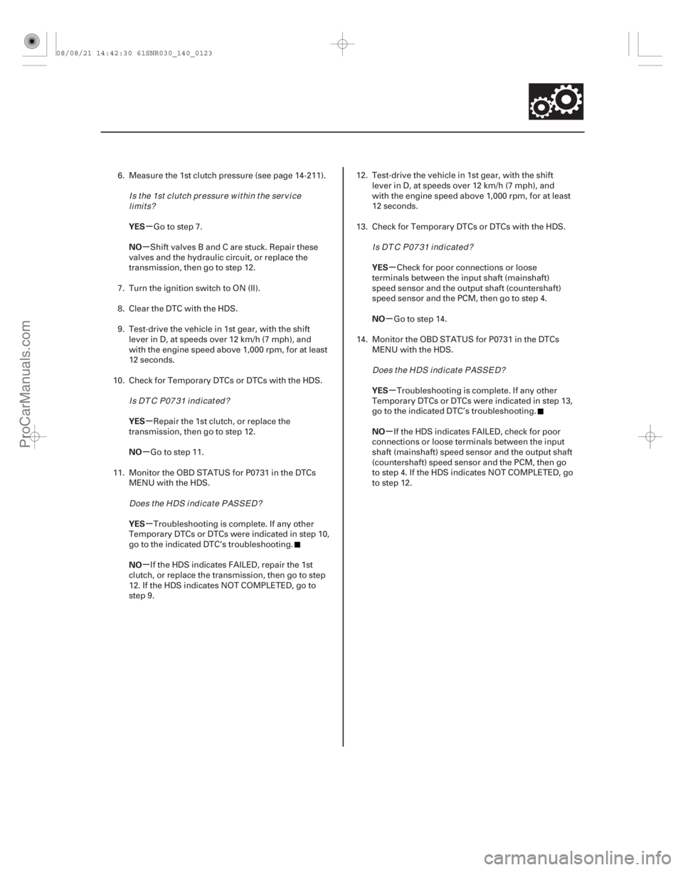 ACURA CSX 2006 Service Repair Manual µ
µ
µ
µ
µ
µ µ
µ
µ
µ
YES
NO
YES
NO
YES
NO YES
NO
YES
NO
14-121
6. Measure the 1st clutch pressure (see page 14-211).
Go to step 7.
Shift valves B and C are stuck. Repair these
valve ACURA CSX 2006 Service Repair Manual µ
µ
µ
µ
µ
µ µ
µ
µ
µ
YES
NO
YES
NO
YES
NO YES
NO
YES
NO
14-121
6. Measure the 1st clutch pressure (see page 14-211).
Go to step 7.
Shift valves B and C are stuck. Repair these
valve