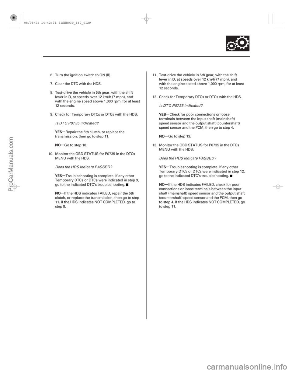 ACURA CSX 2006 Service Repair Manual µ
µ
µ
µ µ
µ
µ
µ
YES
NO
YES
NO YES
NO
YES
NO
14-127
6. Turn the ignition switch to ON (II).
7. Clear the DTC with the HDS.
8. Test-drive the vehicle in 5th gear, with the shift
lever in ACURA CSX 2006 Service Repair Manual µ
µ
µ
µ µ
µ
µ
µ
YES
NO
YES
NO YES
NO
YES
NO
14-127
6. Turn the ignition switch to ON (II).
7. Clear the DTC with the HDS.
8. Test-drive the vehicle in 5th gear, with the shift
lever in