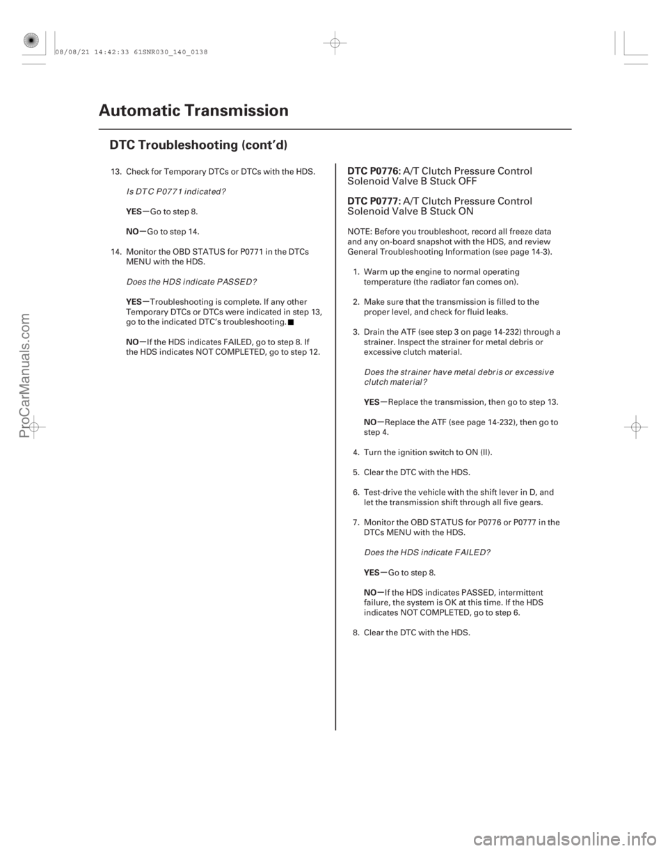 ACURA CSX 2006 Service Repair Manual (#
)
µ
µ
µ
µ
µ
µ
µ
µ
YES
NO
YES
NO
YES
NO
YES
NO
DTC P0776:
DTC P0777:
14-13614-136Automatic Transmission
DTC Troubleshooting (cont’d)
1 ACURA CSX 2006 Service Repair Manual (#
)
µ
µ
µ
µ
µ
µ
µ
µ
YES
NO
YES
NO
YES
NO
YES
NO
DTC P0776:
DTC P0777:
14-13614-136Automatic Transmission
DTC Troubleshooting (cont’d)
1