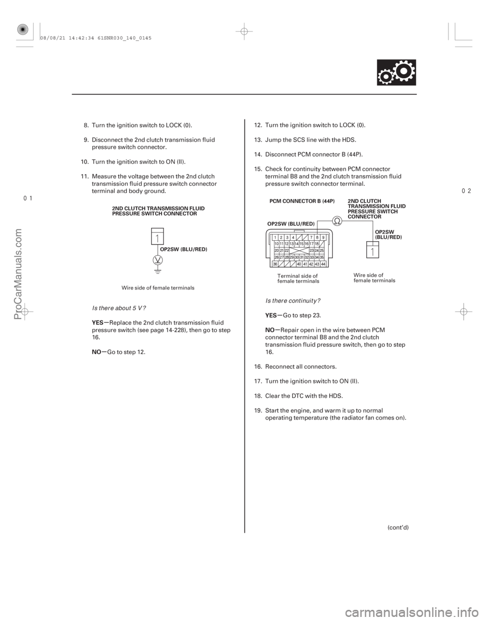 ACURA CSX 2006 Service Repair Manual
µ
µ µ
µ
YES
NO YES
NO
14-143
2ND CLUTCH TRANSMISSION FLUID
PRESSURE SWITCH CONNECTOR
OP2SW (BLU/RED) PCM CONNECTOR B (44P)
OP2SW (BLU/RED) 2ND CLUTCH
TRANSMISSION FLUID
PRESSURE SWITC ACURA CSX 2006 Service Repair Manual
µ
µ µ
µ
YES
NO YES
NO
14-143
2ND CLUTCH TRANSMISSION FLUID
PRESSURE SWITCH CONNECTOR
OP2SW (BLU/RED) PCM CONNECTOR B (44P)
OP2SW (BLU/RED) 2ND CLUTCH
TRANSMISSION FLUID
PRESSURE SWITC